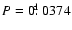 $P=0\hbox{$.\!\!^{\rm d}$ }0374$