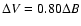 $\Delta V=0.80\Delta B$