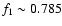 $f_1 \sim 0.785$