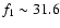 $f_1 \sim31.6$