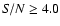 ${\it S/N}\geq 4.0$