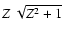 $Z~\sqrt{Z^2+1}$