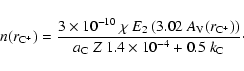 \begin{displaymath}
n(r_{\rm C^+})=\frac{3\times 10^{-10}~\chi~ E_2\left(3.02 ~A...
...})\right)}
{a_{\rm C}~Z~1.4\times10^{-4} + 0.5~k_{\rm C}}\cdot
\end{displaymath}