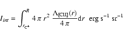 \begin{displaymath}
I_{int}=\int_{r_{\rm C^+}}^R 4~\pi~r^2~\frac{\Lambda_{\rm [CII]}(r)}{4~\pi} {\rm d}r\;\; {\rm erg~ s^{-1}~ sr^{-1}}
\end{displaymath}