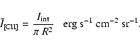 \begin{displaymath}
\bar{I}_{{\rm [CII]}}=\frac{I_{\rm int}}{\pi~R^2}\;\;\; {\rm erg~ s^{-1}~ cm^{-2}~sr^{-1}}.
\end{displaymath}