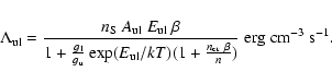 \begin{displaymath}\Lambda_{\rm ul}=\frac{n_{\rm S}~ A_{\rm ul}~ E_{\rm ul}~ \be...
...kT)(1+\frac{n_{\rm cr}~\beta}{n})}\;{\rm erg~cm^{-3}~
s^{-1}}.
\end{displaymath}