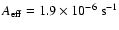$A_{\rm eff}=1.9\times10^{-6}~{\rm s}^{-1}$