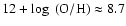 $12+\log ~({\rm O/H})\approx8.7$