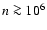 $n\ga 10^6$