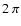 $2~\pi$