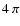 $4~\pi$