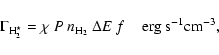 \begin{displaymath}
\Gamma_{\rm H_2^\star}=\chi~P~n_{\rm
H_2}~ \Delta E~ f \;\;\;\;{\rm erg~ s^{-1} cm^{-3}},
\end{displaymath}