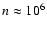 $n\approx10^{6}$