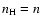 $n_{\rm H}=n$