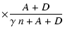 $\displaystyle \times\frac{A+D}{\gamma~n+A+D}$
