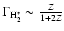 $\Gamma_{\rm H_2^*}\sim\frac{Z}{1+2Z}$