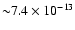 ${\sim} 7.4
\times 10^{-13}$