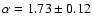$\alpha = 1.73 \pm 0.12$