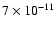 $7
\times 10^{-11}$
