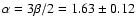 $\alpha = 3\beta/2 = 1.63
\pm 0.12$