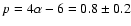 $p = 4\alpha - 6 = 0.8 \pm 0.2$