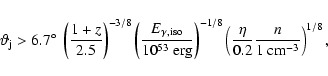 \begin{displaymath}\vartheta_{\rm j} > 6.7\hbox{$^\circ$ }\left( \frac{1+z}{2.5}...
...left( \frac{\eta}{0.2} \frac{n}{1~{\rm cm}^{-3}}\right)^{1/8},
\end{displaymath}