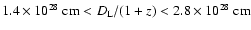 $1.4
\times 10^{28}~{\rm cm} < D_{\rm L}/(1+z) < 2.8 \times 10^{28}~{\rm cm}$