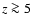 $z \ga 5$
