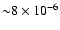 ${\sim}
8 \times 10^{-6}$