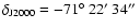 $\delta_{\rm J2000} = -71\hbox{$^\circ$ }22\hbox{$^\prime$ }34\hbox{$^{\prime\prime}$ }$