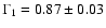 $\Gamma_1 = 0.87 \pm 0.03$