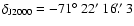 $\delta_{\rm J2000} = -71\hbox{$^\circ$ }22\hbox{$^\prime$ }16\hbox{$.\!\!^{\prime\prime}$ }3$
