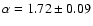 $\alpha = 1.72 \pm 0.09$