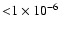 ${<} 1 \times 10^{-6}$