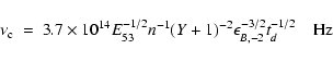 \begin{displaymath}%
\nu_{\rm c} ~ =~
3.7\times 10^{14} E_{53}^{-1/2} n^{-1} (Y+1)^{-2}
\epsilon_{B,-2}^{-3/2} t_d^{-1/2}
\quad {\rm Hz}
\end{displaymath}