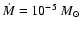 $\dot M =10^{-5}~M_\odot$