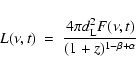 \begin{displaymath}%
L(\nu, t )~ =~
{4\pi d_{\rm L}^2 F(\nu ,t) \over (1+z)^{1-\beta+\alpha}}
\end{displaymath}