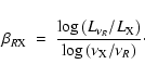 \begin{displaymath}%
\beta_{R{\rm X}}~ =~ { \log \left(L_{\nu_R}/L_{\rm X}\right) \over \log\left(\nu_{\rm X}/\nu_R\right)}\cdot
\end{displaymath}
