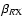 $\beta_{R{\rm X}}$