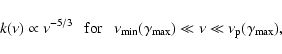 \begin{displaymath}k(\nu) \propto \nu^{-5/3}~~~{\rm for}~~~\nu_{\rm min}(\gamma_{\rm max}) \ll
\nu \ll \nu_{\rm p}(\gamma_{\rm max}),
\end{displaymath}