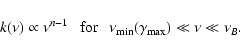 \begin{displaymath}k(\nu) \propto \nu^{n-1}~~~{\rm for}~~~\nu_{\rm min}(\gamma_{\rm max}) \ll \nu \ll \nu_B.
\end{displaymath}