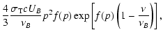 $\displaystyle \frac{4}{3} \frac{\sigma_{\rm T} c U_B}{\nu_B} p^2
f(p) \exp\left[f(p)
\left(1 - \frac{\nu}{\nu_B} \right)\right],$