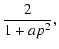 $\displaystyle \frac{2}{1+ap^2},$