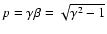 $p = \gamma \beta =\sqrt{\gamma^2 - 1}$