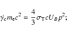 \begin{displaymath}\dot{\gamma_{\rm c}} m_{\rm e} c^2 = \frac{4}{3} \sigma_{\rm T} c U_B p^2;
\end{displaymath}