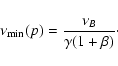 \begin{displaymath}\nu_{\rm min}(p) = \frac{\nu_B}{\gamma (1 + \beta)}\cdot
\end{displaymath}