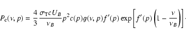 \begin{displaymath}P_{\rm c}(\nu, p) = \frac{4}{3} \frac{\sigma_{\rm T} c U_B}{\...
...p\left[f'(p) \left(1 - \frac{\nu}{\nu_B}
\right)\right]\cdot
\end{displaymath}