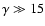 $\gamma\gg 15$