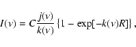 \begin{displaymath}I(\nu) = C \frac{j(\nu)}{k(\nu)}
\left\{1 - \exp[-k(\nu) R] \right\},
\end{displaymath}