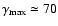 $\gamma_{\rm max}
\simeq 70$